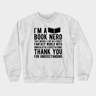 Book Nerd - That means I live in a crazy fantasy world Crewneck Sweatshirt